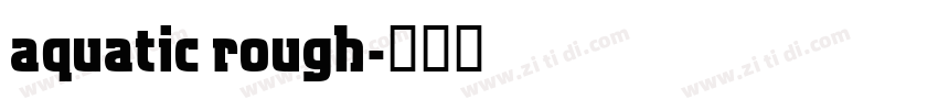 aquatic rough字体转换